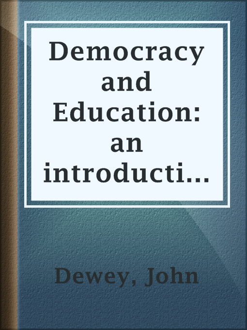 Title details for Democracy and Education: an introduction to the philosophy of education by John Dewey - Available